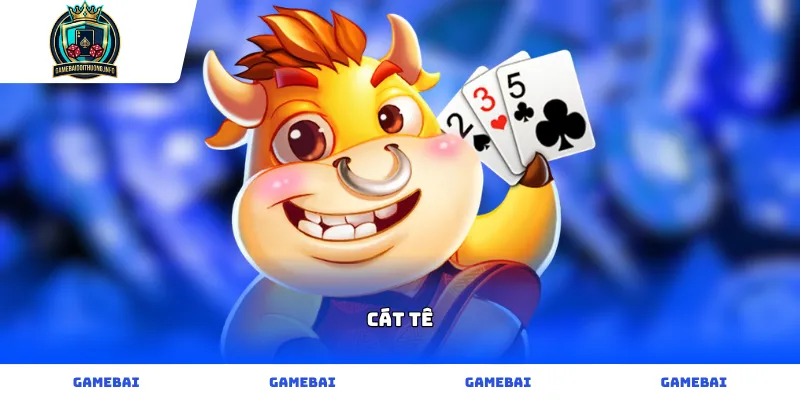 Game bài Cát Tê online đấu trí chiến thuật cực đỉnh