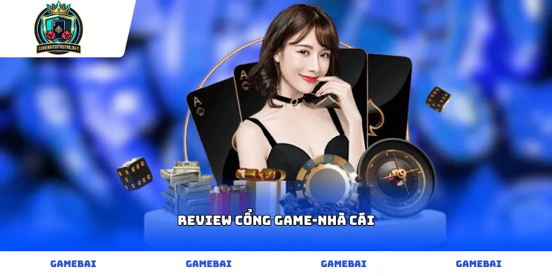Đánh giá review cổng game bài và nhà cái uy tín nhất