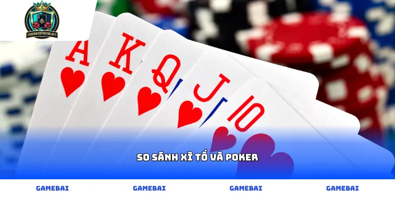 So sánh Xì tố và Poker